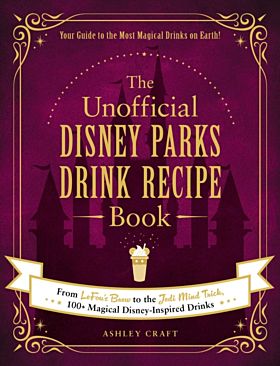 The Unofficial Disney Parks Drink Recipe Book