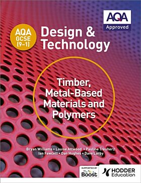 AQA GCSE (9-1) Design and Technology: Timber, Metal-Based Materials and Polymers