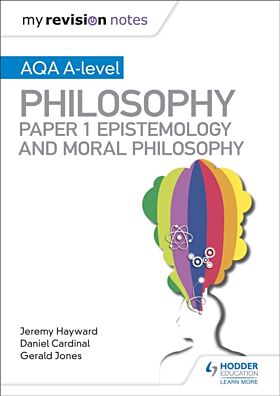 My Revision Notes: AQA A-level Philosophy Paper 1 Epistemology and Moral Philosophy