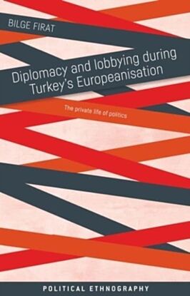 Diplomacy and Lobbying During Turkey¿s Europeanisation