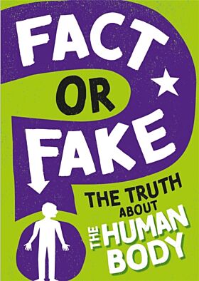 Fact or Fake?: The Truth About the Human Body