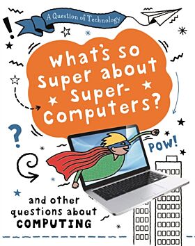 A Question of Technology: What's So Super about Supercomputers?