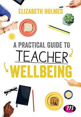 A Practical Guide to Teacher Wellbeing