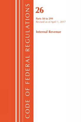 Code of Federal Regulations, Title 26 Internal Revenue 50-299, Revised as of April 1, 2017