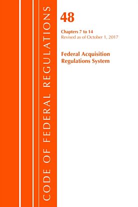 Code of Federal Regulations, Title 48 Federal Acquisition Regulations System Chapters 7-14, Revised