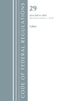 Code of Federal Regulations, Title 29 Labor/OSHA 900-1899, Revised as of July 1, 2018