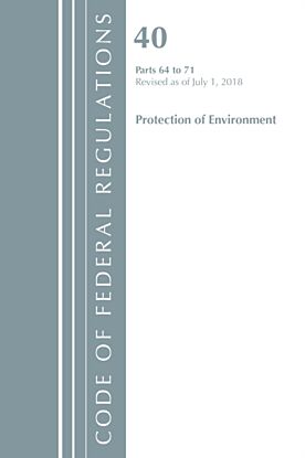 Code of Federal Regulations, Title 40 Protection of the Environment 64-71, Revised as of July 1, 201