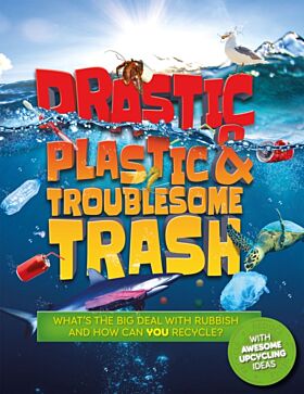 Drastic Plastic and Troublesome Trash