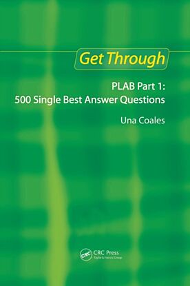 Get Through PLAB Part 1: 500 Single Best Answer Questions