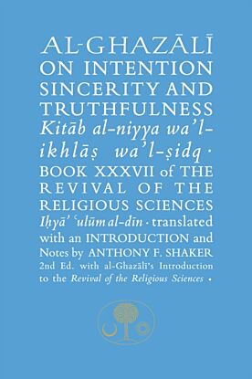 Al-Ghazali on Intention, Sincerity and Truthfulness