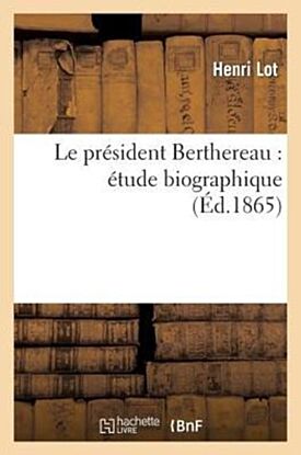 Le President Berthereau: Etude Biographique