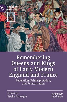 Remembering Queens and Kings of Early Modern England and France