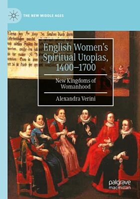 English Women's Spiritual Utopias, 1400-1700