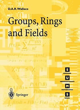 Groups, Rings and Fields