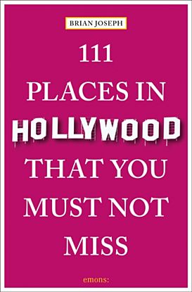 111 Places in Hollywood That You Must Not Miss