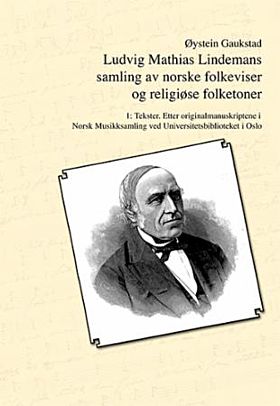 Ludvig Mathias Lindemans samling av norske folkeviser og religiøse folketoner. Bd. 1