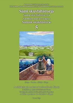 Sámi skuvlahistorjá 5 = Samisk skolehistorie 5 : artikler og minner fra skolelivet i Sápmi = Sámij s