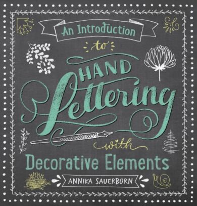 An Introduction to Hand Lettering, with Decorative Elements