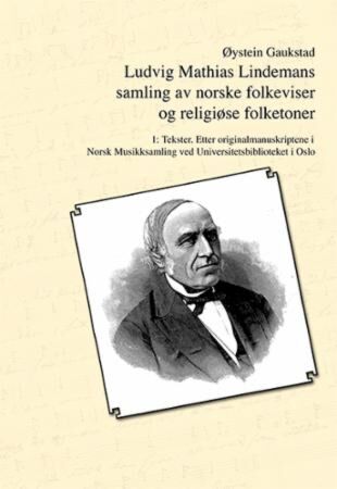 Ludvig Mathias Lindemans samling av norske folkeviser og religiøse folketoner. Bd. 1