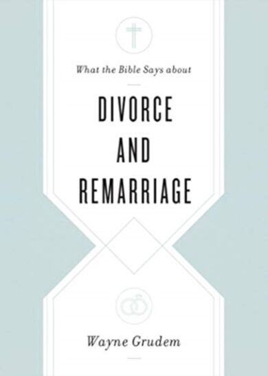 What the Bible Says about Divorce and Remarriage