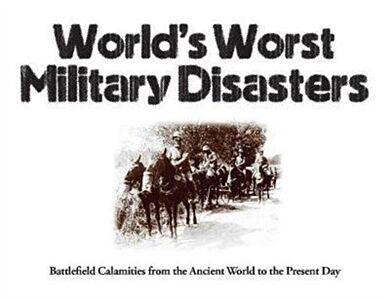 World's Worst Military Disasters