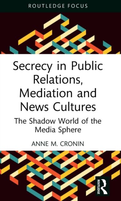 Secrecy in Public Relations, Mediation and News Cultures