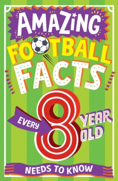 AMAZING FOOTBALL FACTS EVERY 8 YEAR OLD NEEDS TO KNOW