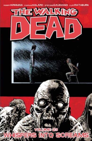 The Walking Dead Volume 23: Whispers Into Screams