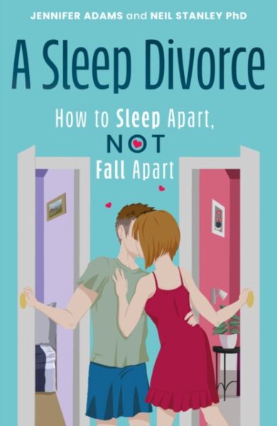 A Sleep Divorce: How to Sleep Apart, Not Fall Apart