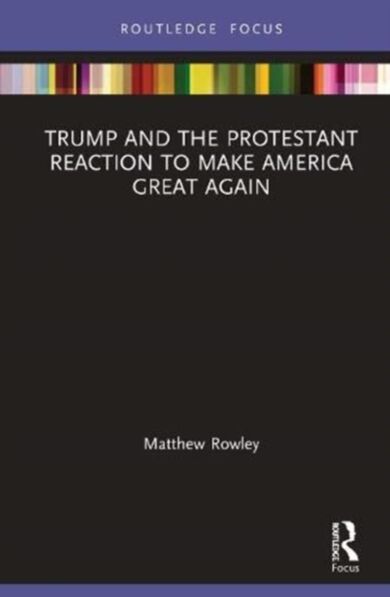 Trump and the Protestant Reaction to Make America Great Again