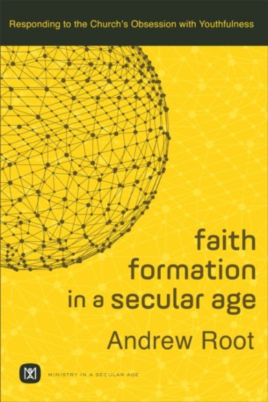 Faith Formation in a Secular Age ¿ Responding to the Church`s Obsession with Youthfulness