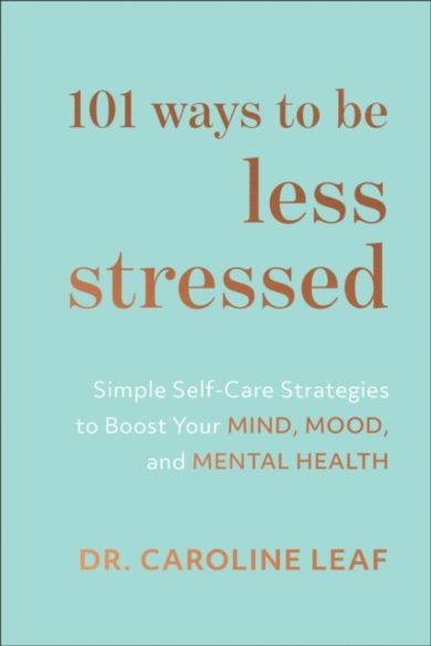 101 Ways to Be Less Stressed ¿ Simple Self¿Care Strategies to Boost Your Mind, Mood, and Mental Heal