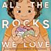 All the Rocks We Love