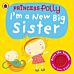 I'm a New Big Sister: A Princess Polly book