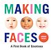 Making Faces: A First Book of Emotions