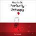 How to Be Perfectly Unhappy