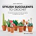 Stylish Succulents to Crochet