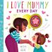 I Love Mummy Every Day