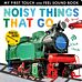 Noisy Things That Go