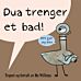 Dua trenger et bad!