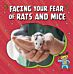 Facing Your Fear of Rats and Mice