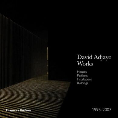 Adjaye - Works 1995-2007: Houses, Pavilions, Installations, Buildings