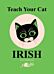 Teach Your Cat Irish