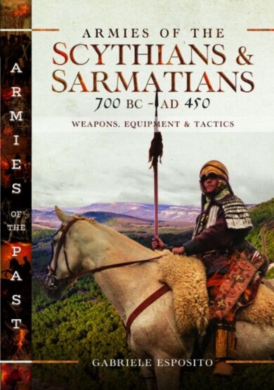 Armies of the Scythians and Sarmatians 700 BC to AD 450