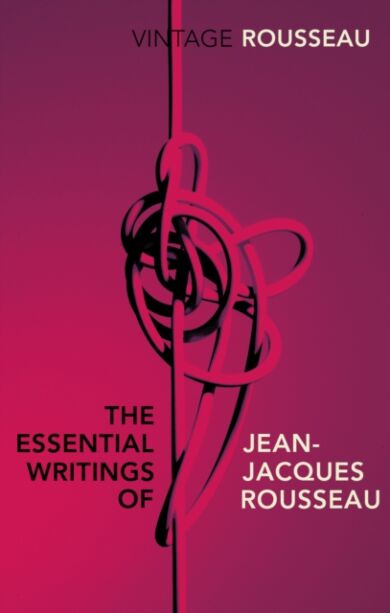 The Essential Writings of Jean-Jacques Rousseau