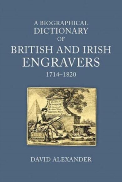 A Biographical Dictionary of British and Irish Engravers, 1714¿1820