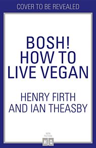 BOSH! How to Live Vegan