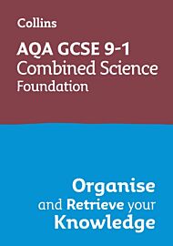 AQA GCSE 9-1 Combined Science Trilogy Foundation Organise and Retrieve Your Knowledge