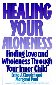 Healing Your Aloneness Finding Love and Wholeness Through Your Inner Chi ld