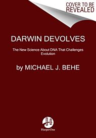 Darwin Devolves: The New Science About DNA That Challenges Evolution